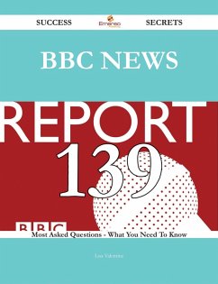 BBC News 139 Success Secrets - 139 Most Asked Questions On BBC News - What You Need To Know (eBook, ePUB) BBC News 139 Success Secrets - 139 Most Asked Questions On BBC News - What You Need To Know (eBook, ePUB)