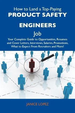 How to Land a Top-Paying Product safety engineers Job: Your Complete Guide to Opportunities, Resumes and Cover Letters, Interviews, Salaries, Promotions, What to Expect From Recruiters and More (eBook, ePUB)