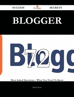 Blogger 72 Success Secrets - 72 Most Asked Questions On Blogger - What You Need To Know (eBook, ePUB)