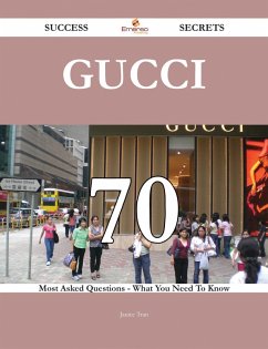 Gucci 70 Success Secrets - 70 Most Asked Questions On Gucci - What You Need To Know (eBook, ePUB)