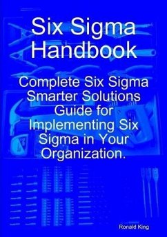 Six Sigma Handbook: Complete Six Sigma Smarter Solutions Guide for Implementing Six Sigma in Your Organization. (eBook, ePUB)