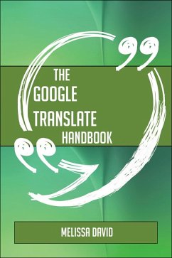 The Google Translate Handbook - Everything You Need To Know About Google Translate (eBook, ePUB) - David, Melissa