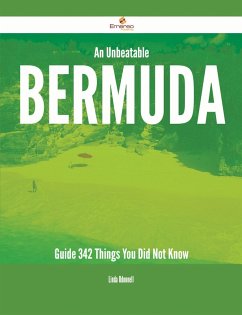 An Unbeatable Bermuda Guide - 342 Things You Did Not Know (eBook, ePUB)