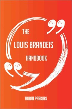 The Louis Brandeis Handbook - Everything You Need To Know About Louis Brandeis (eBook, ePUB)