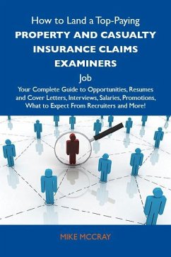 Cover How to Land a Top-Paying Property and casualty insurance claims examiners Job: Your Complete Guide to Opportunities, Resumes and Cover Letters, Interviews, Salaries, Promotions, What to Expect From Recruiters and More (eBook, ePUB)