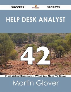help desk analyst 42 Success Secrets - 42 Most Asked Questions On help desk analyst - What You Need To Know (eBook, ePUB)