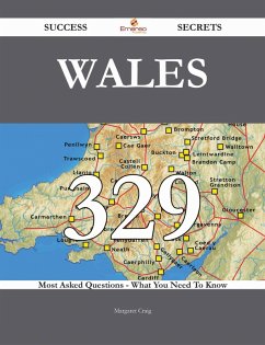 Wales 329 Success Secrets - 329 Most Asked Questions On Wales - What You Need To Know (eBook, ePUB)