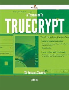 A Testament To TrueCrypt - 35 Success Secrets (eBook, ePUB)