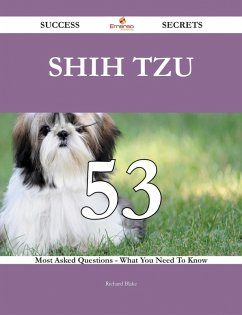 Cover Shih Tzu 53 Success Secrets - 53 Most Asked Questions On Shih Tzu - What You Need To Know (eBook, ePUB)