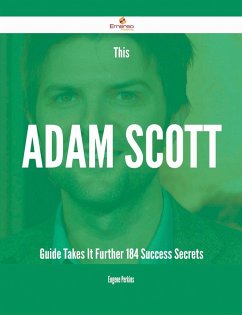This Adam Scott Guide Takes It Further - 184 Success Secrets (eBook, ePUB)