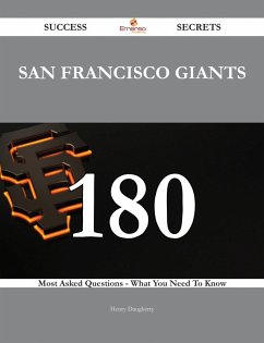 San Francisco Giants 180 Success Secrets - 180 Most Asked Questions On San Francisco Giants - What You Need To Know (eBook, ePUB) San Francisco Giants 180 Success Secrets - 180 Most Asked Questions On San Francisco Giants - What You Need To Know (eBook, ePUB)