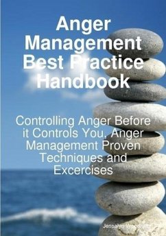 Anger Management Best Practice Handbook: Controlling Anger Before it Controls You, Anger Management Proven Techniques and Excercises (eBook, ePUB)