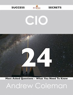 CIO 24 Success Secrets - 24 Most Asked Questions On CIO - What You Need To Know (eBook, ePUB) CIO 24 Success Secrets - 24 Most Asked Questions On CIO - What You Need To Know (eBook, ePUB)