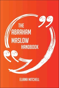 The Abraham Maslow Handbook - Everything You Need To Know About Abraham Maslow (eBook, ePUB)