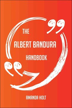 The Albert Bandura Handbook - Everything You Need To Know About Albert Bandura (eBook, ePUB)