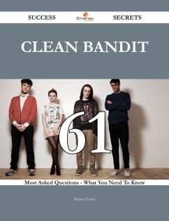 Clean Bandit 61 Success Secrets - 61 Most Asked Questions On Clean Bandit - What You Need To Know (eBook, ePUB)