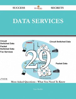 Data Services 29 Success Secrets - 29 Most Asked Questions On Data Services - What You Need To Know (eBook, ePUB)