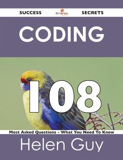 coding 108 Success Secrets - 108 Most Asked Questions On coding - What You Need To Know (eBook, ePUB)