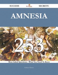 Amnesia 253 Success Secrets - 253 Most Asked Questions On Amnesia - What You Need To Know (eBook, ePUB) - Hansen, Kathryn