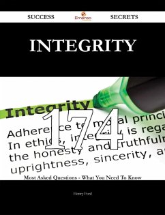 Integrity 174 Success Secrets - 174 Most Asked Questions On Integrity - What You Need To Know (eBook, ePUB)