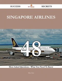 Singapore Airlines 48 Success Secrets - 48 Most Asked Questions On Singapore Airlines - What You Need To Know (eBook, ePUB)