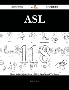 Cover Asl 118 Success Secrets - 118 Most Asked Questions On Asl - What You Need To Know (eBook, ePUB)