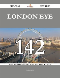 London Eye 142 Success Secrets - 142 Most Asked Questions On London Eye - What You Need To Know (eBook, ePUB) London Eye 142 Success Secrets - 142 Most Asked Questions On London Eye - What You Need To Know (eBook, ePUB)