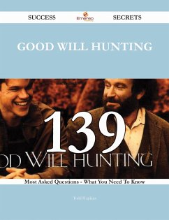 Good Will Hunting 139 Success Secrets - 139 Most Asked Questions On Good Will Hunting - What You Need To Know (eBook, ePUB) Good Will Hunting 139 Success Secrets - 139 Most Asked Questions On Good Will Hunting - What You Need To Know (eBook, ePUB)