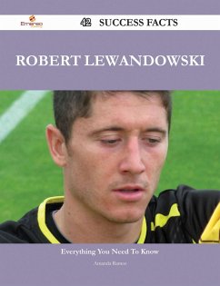Robert Lewandowski 42 Success Facts - Everything you need to know about Robert Lewandowski (eBook, ePUB) Robert Lewandowski 42 Success Facts - Everything you need to know about Robert Lewandowski (eBook, ePUB)