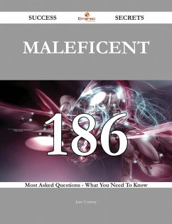 Maleficent 186 Success Secrets - 186 Most Asked Questions On Maleficent - What You Need To Know (eBook, ePUB)