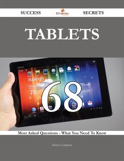Tablets 68 Success Secrets - 68 Most Asked Questions On Tablets - What You Need To Know (eBook, ePUB)