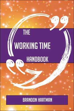 The Working time Handbook - Everything You Need To Know About Working time (eBook, ePUB)