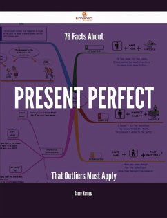 76 Facts About Present perfect That Outliers Must Apply (eBook, ePUB)