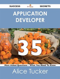 application developer 35 Success Secrets - 35 Most Asked Questions On application developer - What You Need To Know (eBook, ePUB)