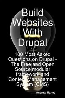 Build Websites With Drupal, 100 Most Asked Questions on Drupal - The Free and Open Source modular framework and Content Management System (CMS) (eBook, ePUB)