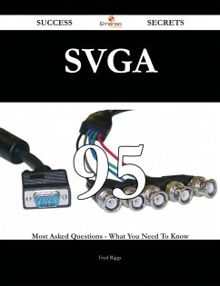 SVGA 95 Success Secrets - 95 Most Asked Questions On SVGA - What You Need To Know (eBook, ePUB)