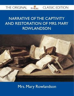 Narrative of the Captivity and Restoration Of Mrs. Mary Rowlandson - The Original Classic Edition (eBook, ePUB)