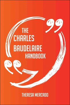 The Charles Baudelaire Handbook - Everything You Need To Know About Charles Baudelaire (eBook, ePUB) - Mercado, Theresa