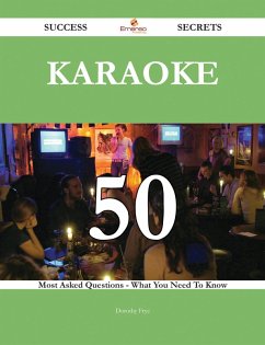 Karaoke 50 Success Secrets - 50 Most Asked Questions On Karaoke - What You Need To Know (eBook, ePUB)