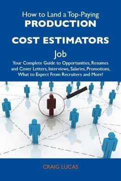 How to Land a Top-Paying Production cost estimators Job: Your Complete Guide to Opportunities, Resumes and Cover Letters, Interviews, Salaries, Promotions, What to Expect From Recruiters and More (eBook, ePUB)