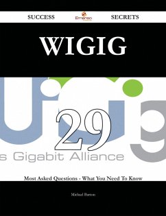 WiGig 29 Success Secrets - 29 Most Asked Questions On WiGig - What You Need To Know (eBook, ePUB) - Barton, Michael