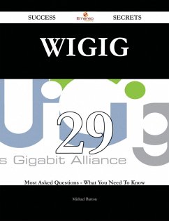 WiGig 29 Success Secrets - 29 Most Asked Questions On WiGig - What You Need To Know (eBook, ePUB) WiGig 29 Success Secrets - 29 Most Asked Questions On WiGig - What You Need To Know (eBook, ePUB)