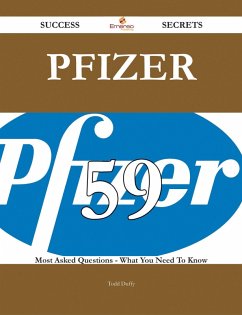 Pfizer 59 Success Secrets - 59 Most Asked Questions On Pfizer - What You Need To Know (eBook, ePUB)