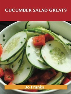 Cucumber Salad Greats: Delicious Cucumber Salad Recipes, The Top 96 Cucumber Salad Recipes (eBook, ePUB) Cucumber Salad Greats: Delicious Cucumber Salad Recipes, The Top 96 Cucumber Salad Recipes (eBook, ePUB)