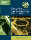 Understanding Named, Automatic and Additional Insureds in the CGL Policy (eBook, ePUB) Understanding Named, Automatic and Additional Insureds in the CGL Policy (eBook, ePUB)