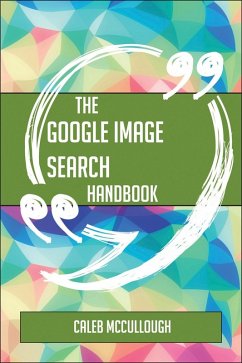 The Google image search Handbook - Everything You Need To Know About Google image search (eBook, ePUB)