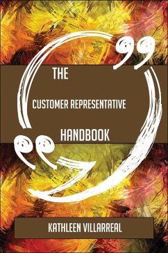 The Customer representative Handbook - Everything You Need To Know About Customer representative (eBook, ePUB)