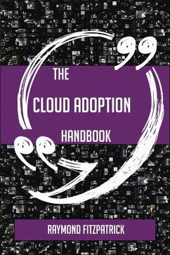 Cover The Cloud Adoption Handbook - Everything You Need To Know About Cloud Adoption (eBook, ePUB)