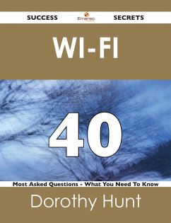 Cover Wi-Fi 40 Success Secrets - 40 Most Asked Questions On Wi-Fi - What You Need To Know (eBook, ePUB)
