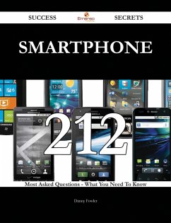 Smartphone 212 Success Secrets - 212 Most Asked Questions On Smartphone - What You Need To Know (eBook, ePUB)